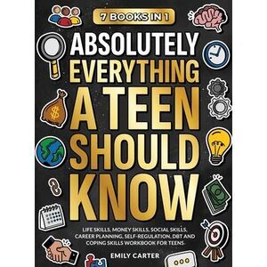 Absolutely Everything a Teen Should Know: 7 Books in 1 - Life Skills, Money Skil